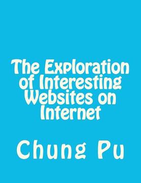 portada the exploration of interesting websites on internet (en Inglés)