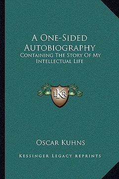 portada a one-sided autobiography: containing the story of my intellectual life (en Inglés)