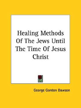 portada healing methods of the jews until the time of jesus christ (en Inglés)