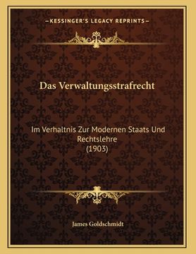 portada Das Verwaltungsstrafrecht: Im Verhaltnis Zur Modernen Staats Und Rechtslehre (1903) (en Alemán)