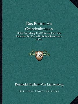 portada Das Portrat An Grabdenkmalen: Seine Entstehung Und Entwickelung Vom Alterthum Bis Zur Italienischen Renaissance (1902) (in German)