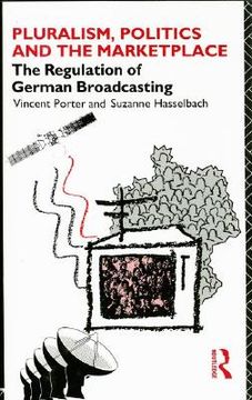 portada pluralism, politics and the marketplace: the regulation of german broadcasting (en Inglés)