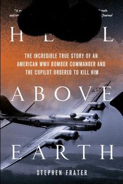 portada hell above earth: the incredible true story of an american wwii bomber commander and the copilot ordered to kill him