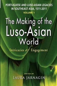 portada portuguese and luso-asian legacies in southeast asia, 1511-2011, vol. 1: the making of the luso-asian world: intricacies of engagement (in English)