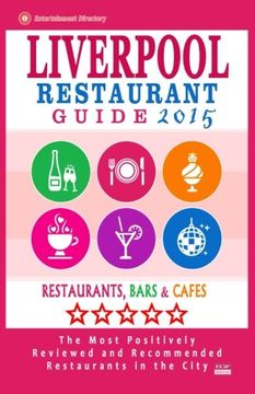 portada Liverpool Restaurant Guide 2015: Best Rated Restaurants in Liverpool, United Kingdom - 500 Restaurants, Bars and Cafés recommended for Visitors, (Guide 2015).