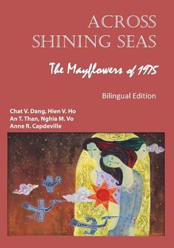 portada Across Shining Seas: The Mayflowers of 1975 - Bilingual Edition: 1975: Nhung Con Thuyen Lac Viet (en Inglés)