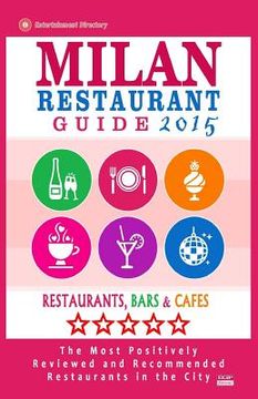 portada Milan Restaurant Guide 2015: Best Rated Restaurants in Milan, Italy - 500 restaurants, bars and cafés recommended for visitors, 2015.