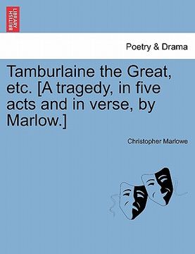 portada tamburlaine the great, etc. [a tragedy, in five acts and in verse, by marlow.] (en Inglés)