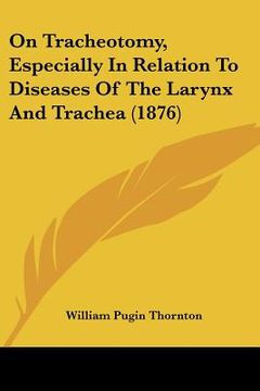 portada on tracheotomy, especially in relation to diseases of the larynx and trachea (1876) (en Inglés)