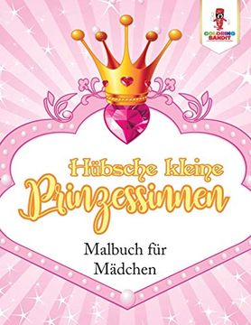 portada Hübsche Kleine Prinzessinnen: Malbuch für Mädchen (en Alemán)
