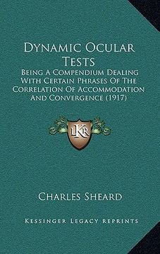 portada dynamic ocular tests: being a compendium dealing with certain phrases of the correlation of accommodation and convergence (1917) (en Inglés)