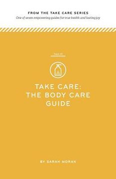 portada Take Care: The Body Care Guide: One of seven empowering guides for true health and lasting joy (en Inglés)