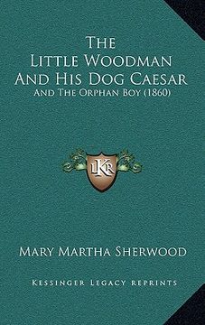 portada the little woodman and his dog caesar: and the orphan boy (1860) (in English)