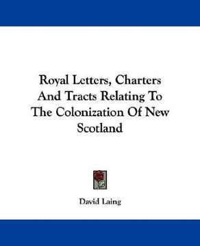 portada royal letters, charters and tracts relating to the colonization of new scotland (en Inglés)
