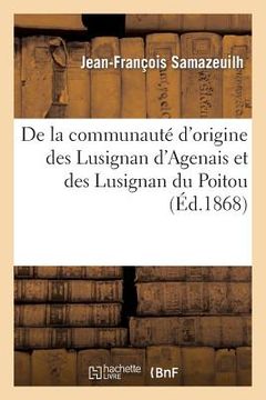 portada de la Communauté d'Origine Des Lusignan d'Agenais Et Des Lusignan Du Poitou: Mémoire Lu: À La Société d'Agriculture Sciences Et Arts d'Agen, Dans La S (en Francés)