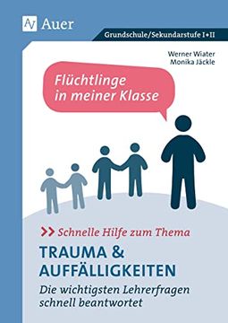 portada Schnelle Hilfe zum Thema Trauma u. Auffälligkeiten: Die Wichtigsten Lehrerfragen Schnell Beantwortet Flüchtlinge in Meiner Klasse (in German)