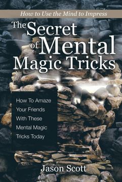 portada The Secret of Mental Magic Tricks: How to Amaze Your Friends With These Mental m: How to Amaze Your Friends With These Mental Magic Tricks Today! (en Inglés)