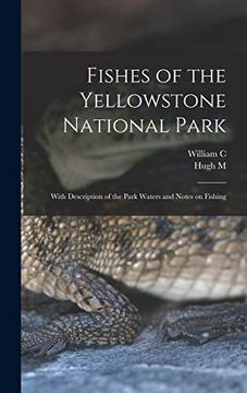 Fishes of the Yellowstone National Park; With Description of the Park Waters and Notes on Fishing (en Inglés)