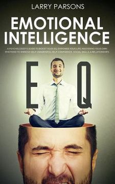 portada Emotional Intelligence EQ: A Psychologist's Guide To Boost Your EQ, Empower Your Life, Mastering Your Own Emotions to Improve Self-Awareness, Sel (in English)