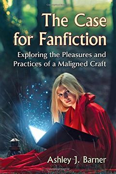 portada The Case for Fanfiction: Exploring the Pleasures and Practices of a Maligned Craft