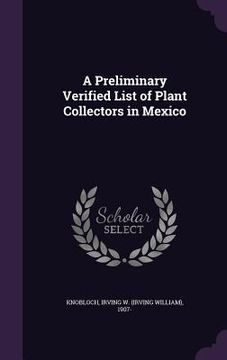portada A Preliminary Verified List of Plant Collectors in Mexico
