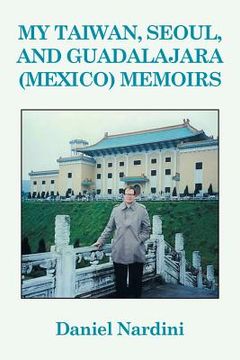 portada My Taiwan, Seoul, and Guadalajara (Mexico) Memoirs (in English)