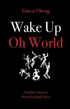 portada Wake Up Oh World: Genuine Oneness Always Lovingly Saves (en Inglés)