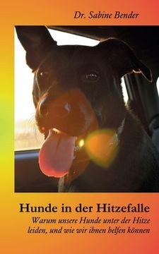 portada Hunde in der Hitzefalle: Warum Unsere Hunde Unter der Hitze Leiden, und wie wir Ihnen Helfen kã Â¶Nnen (German Edition) [Soft Cover ] (in German)