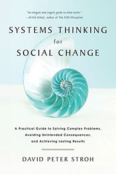 Systems Thinking For Social Change: A Practical Guide To Solving Complex Problems, Avoiding Unintended Consequences, And Achieving Lasting Results (en Inglés)