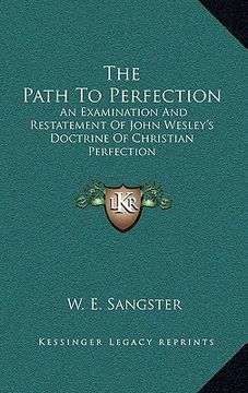 portada the path to perfection: an examination and restatement of john wesley's doctrine of christian perfection