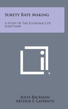 portada Surety Rate Making: A Study of the Economics of Suretyship (en Inglés)