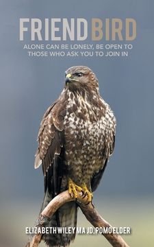 portada Friend Bird: Alone Can Be Lonely, Be Open to Those Who Ask You to Join In (en Inglés)