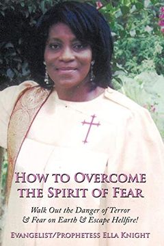 portada How to Overcome the Spirit of Fear: Walk out the Danger of Terror & Fear on Earth & Escape Hellfire! (en Inglés)