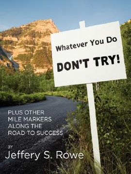 portada whatever you do, don't try! plus other mile markers along the road to success (en Inglés)