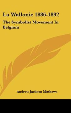 portada la wallonie 1886-1892: the symbolist movement in belgium (en Inglés)