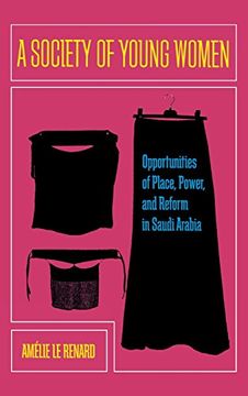 portada A Society of Young Women: Opportunities of Place, Power, and Reform in Saudi Arabia