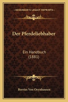 portada Der Pferdeliebhaber: Ein Handbuch (1881) (en Alemán)