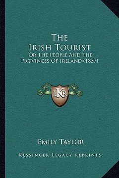 portada the irish tourist: or the people and the provinces of ireland (1837) (en Inglés)