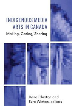 portada Indigenous Media Arts in Canada: Making, Caring, Sharing (in English)