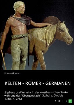 portada Kelten - Römer - Germanen. Siedlung und Verkehr in der Westhessischen Senke während der "Übergangszeit" (1. Jhd. v. Chr. bis 1. Jhd. n. Chr.) (en Alemán)