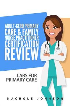 portada Adult-Gero Primary Care and Family Nurse Practitioner Certification Review: Labs for Primary Care (en Inglés)