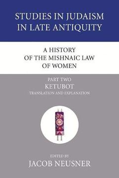 portada A History of the Mishnaic law of Women, Part 2: Ketubot: Translation and Explanation (Studies in Judaism in Late Antiquity) (in English)