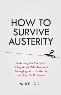 portada How to Survive Austerity: A Manager's Guide to Doing More with Less and Emerging as a Leader in the New Public Sector (en Inglés)