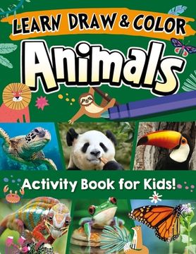 portada Learn, Draw & Color Animals: Discover 26 of the Most Fascinating Animals on the Planet! (in English)