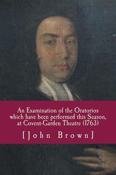 portada An Examination of the Oratorios which have been performed this Season, at Covent-Garden Theatre (1763) (en Inglés)