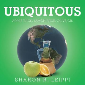 portada Ubiquitous: Apple Juice, Lemon Juice, Olive Oil (en Inglés)