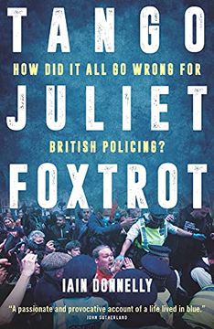 portada Tango Juliet Foxtrot: How did it all go Wrong for British Policing? (en Inglés)