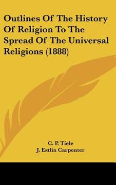 portada outlines of the history of religion to the spread of the universal religions (1888) (en Inglés)