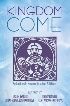 portada Kingdom Come: Reflections in Honor of Jonathan R. Wilson (in English)