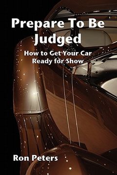 portada prepare to be judged: how to get your car ready for show (en Inglés)